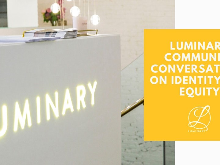 Luminary Community Conversations on Identity and Equity