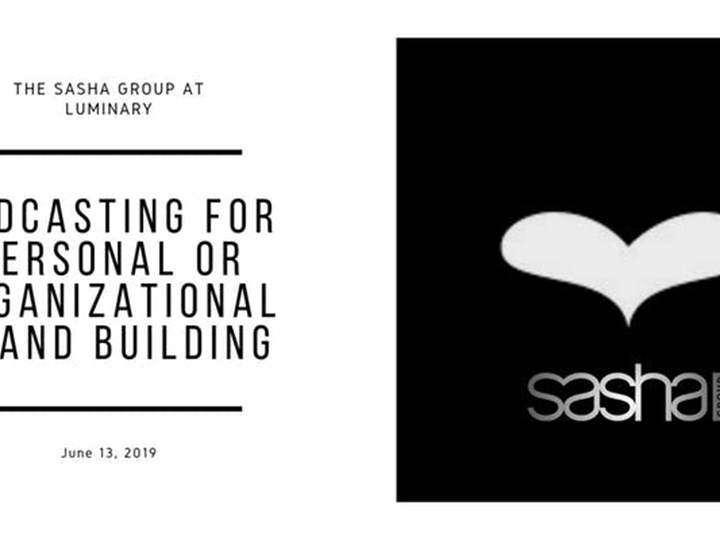 The Sasha Group at Luminary: Podcasting for Personal or Organizational Brand Building