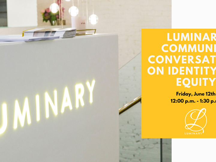 Luminary Community Conversations on Identity and Equity