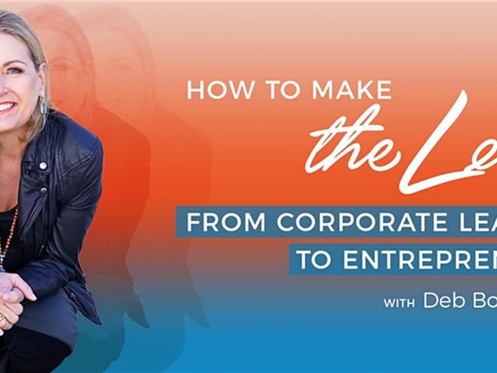 Virtual: How To Make The Leap From Corporate Leader To Entrepreneur