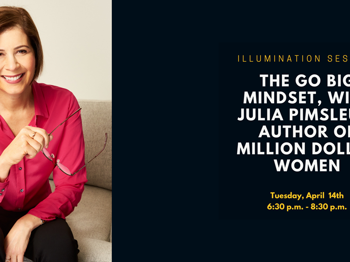 Illumination Session: The GO BIG Mindset, with Julia Pimsleur, author of Million Dollar Women